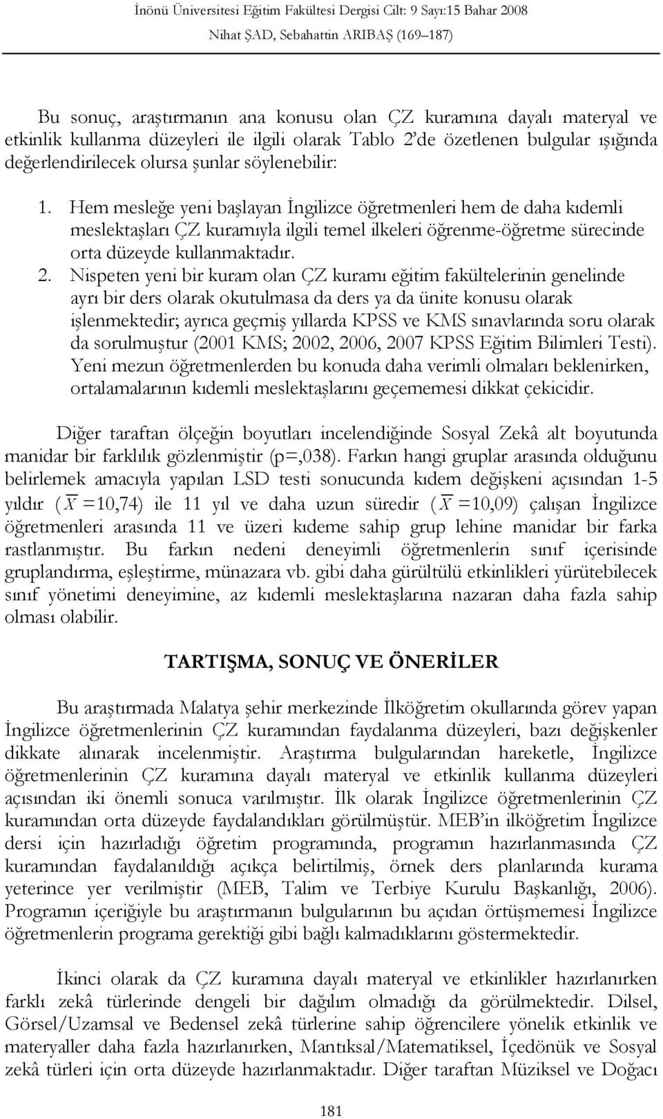 Nispeten yeni bir kuram olan ÇZ kuramı eğitim fakültelerinin genelinde ayrı bir ders olarak okutulmasa da ders ya da ünite konusu olarak işlenmektedir; ayrıca geçmiş yıllarda KPSS ve KMS sınavlarında