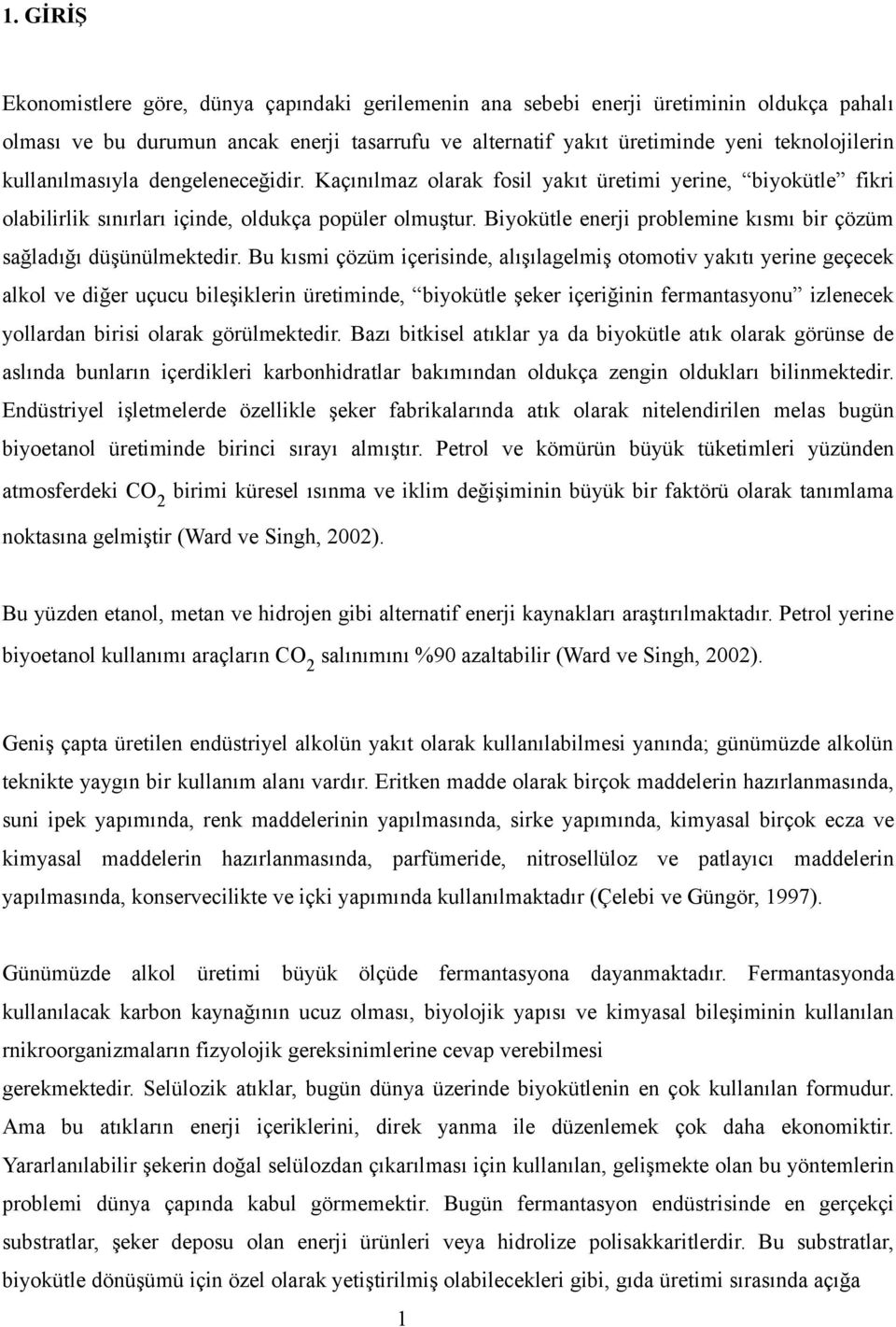 Biyokütle enerji problemine kısmı bir çözüm sağladığı düşünülmektedir.