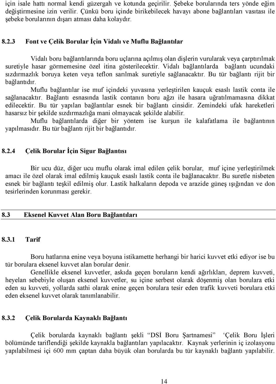 3 Font ve Çelik Borular İçin Vidalı ve Muflu Bağlantılar Vidalı boru bağlantılarında boru uçlarına açılmış olan dişlerin vurularak veya çarptırılmak suretiyle hasar görmemesine özel itina