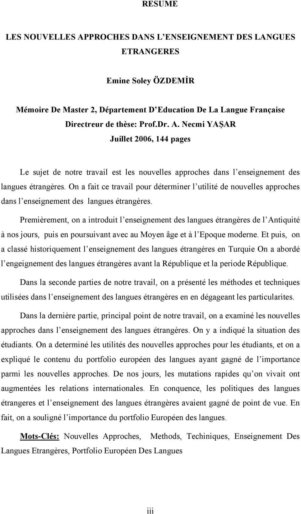 Premièrement, on a introduit l enseignement des langues étrangères de l Antiquité à nos jours, puis en poursuivant avec au Moyen âge et à l Epoque moderne.