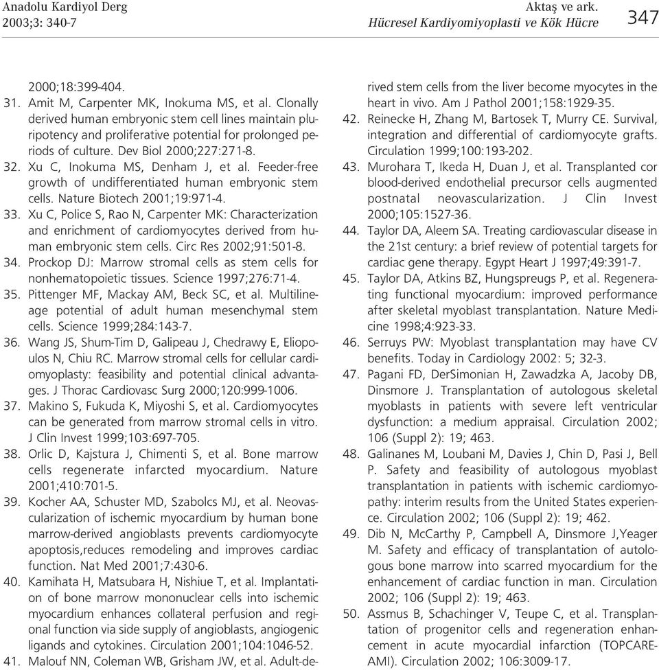 Feeder-free growth of undifferentiated human embryonic stem cells. Nature Biotech 2001;19:971-4. 33.