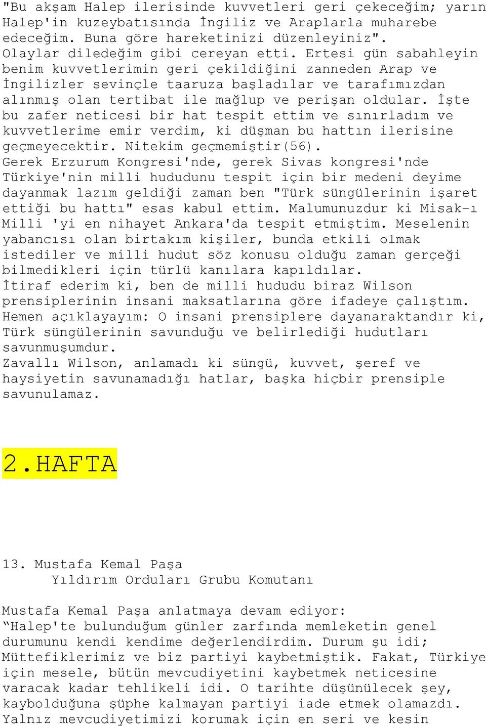 İşte bu zafer neticesi bir hat tespit ettim ve sınırladım ve kuvvetlerime emir verdim, ki düşman bu hattın ilerisine geçmeyecektir. Nitekim geçmemiştir(56).