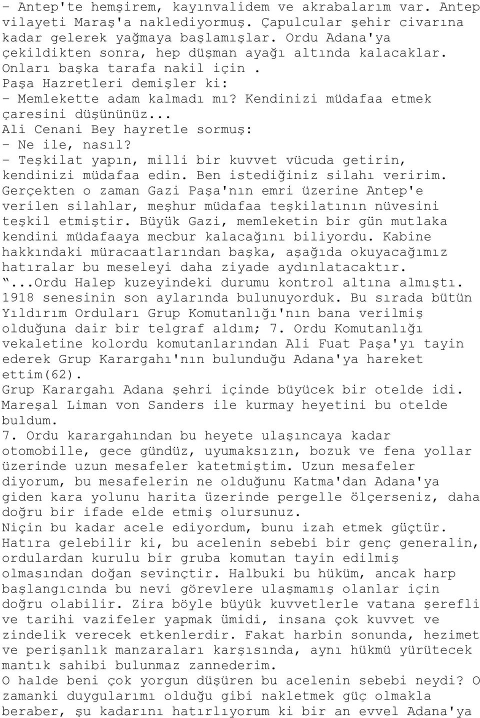 Kendinizi müdafaa etmek çaresini düşününüz... Ali Cenani Bey hayretle sormuş: - Ne ile, nasıl? - Teşkilat yapın, milli bir kuvvet vücuda getirin, kendinizi müdafaa edin.