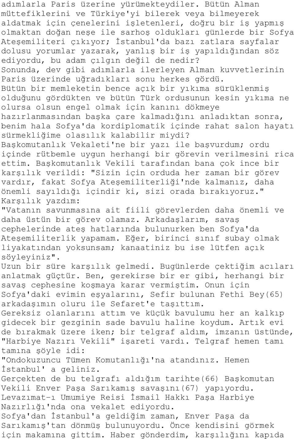 çıkıyor; İstanbul'da bazı zatlara sayfalar dolusu yorumlar yazarak, yanlış bir iş yapıldığından söz ediyordu, bu adam çılgın değil de nedir?