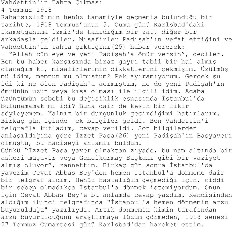 Misafirler Padişah'ın vefat ettiğini ve Vahdettin'in tahta çıktığını(25) haber vererek: - Allah cümleye ve yeni Padişah'a ömür versin, dediler.