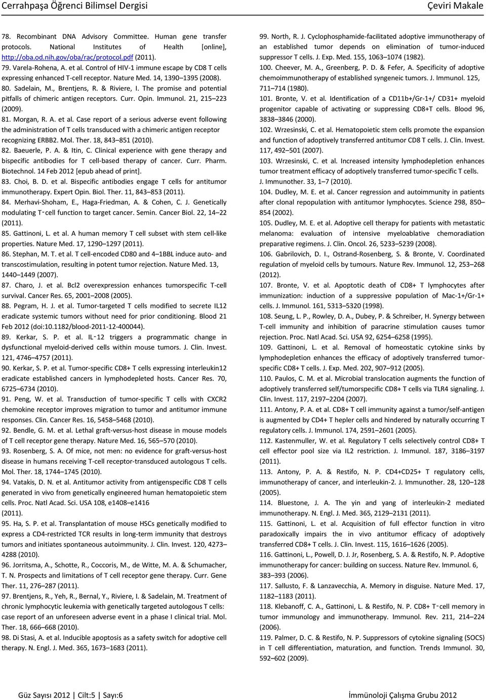 The promise and potential pitfalls of chimeric antigen receptors. Curr. Opin. Immunol. 21, 215 223 (2009). 81. Morgan, R. A. et al.