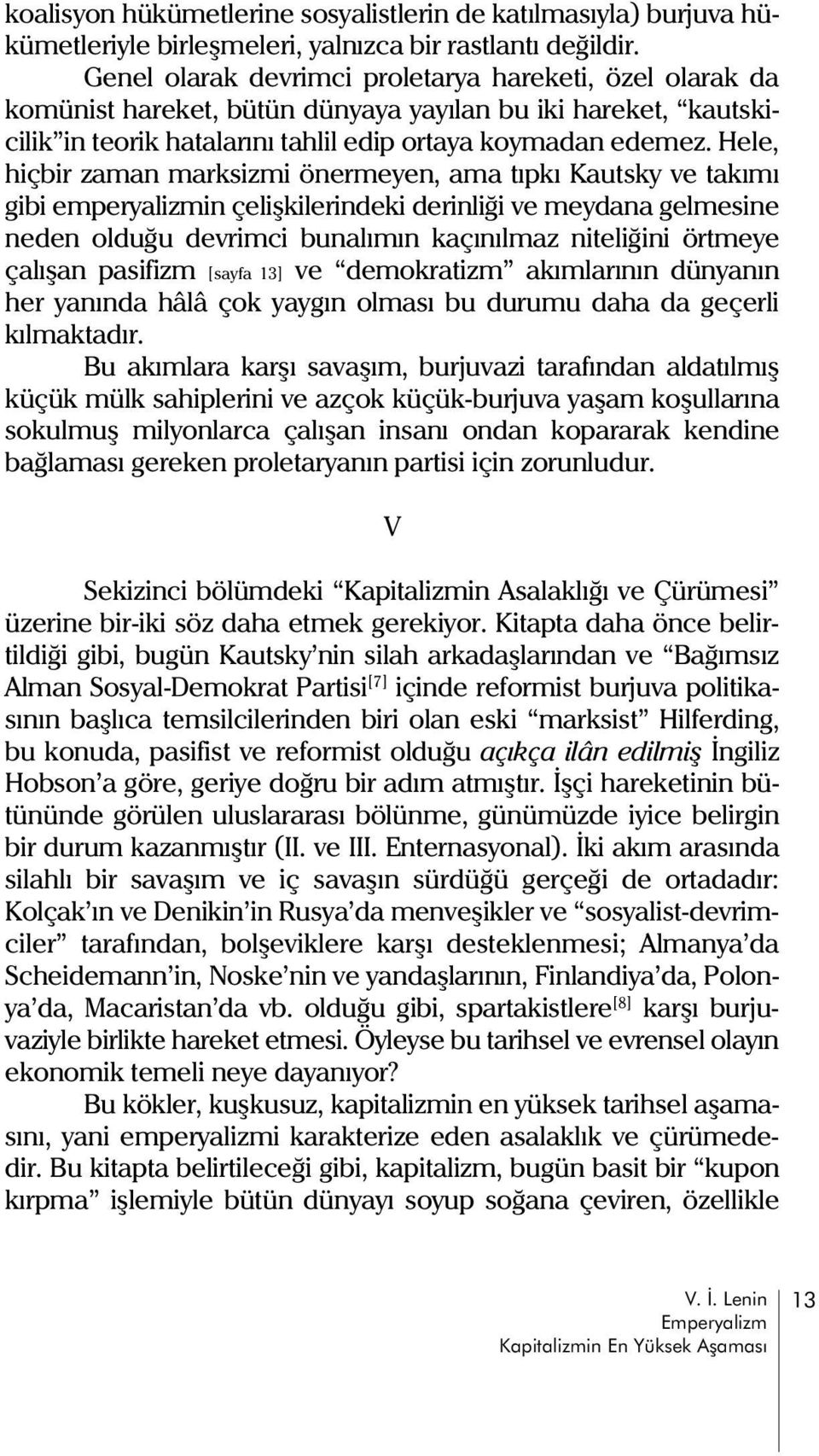 Hele, hiçbir zaman marksizmi önermeyen, ama týpký Kautsky ve takýmý gibi emperyalizmin çeliþkilerindeki derinliði ve meydana gelmesine neden olduðu devrimci bunalýmýn kaçýnýlmaz niteliðini örtmeye