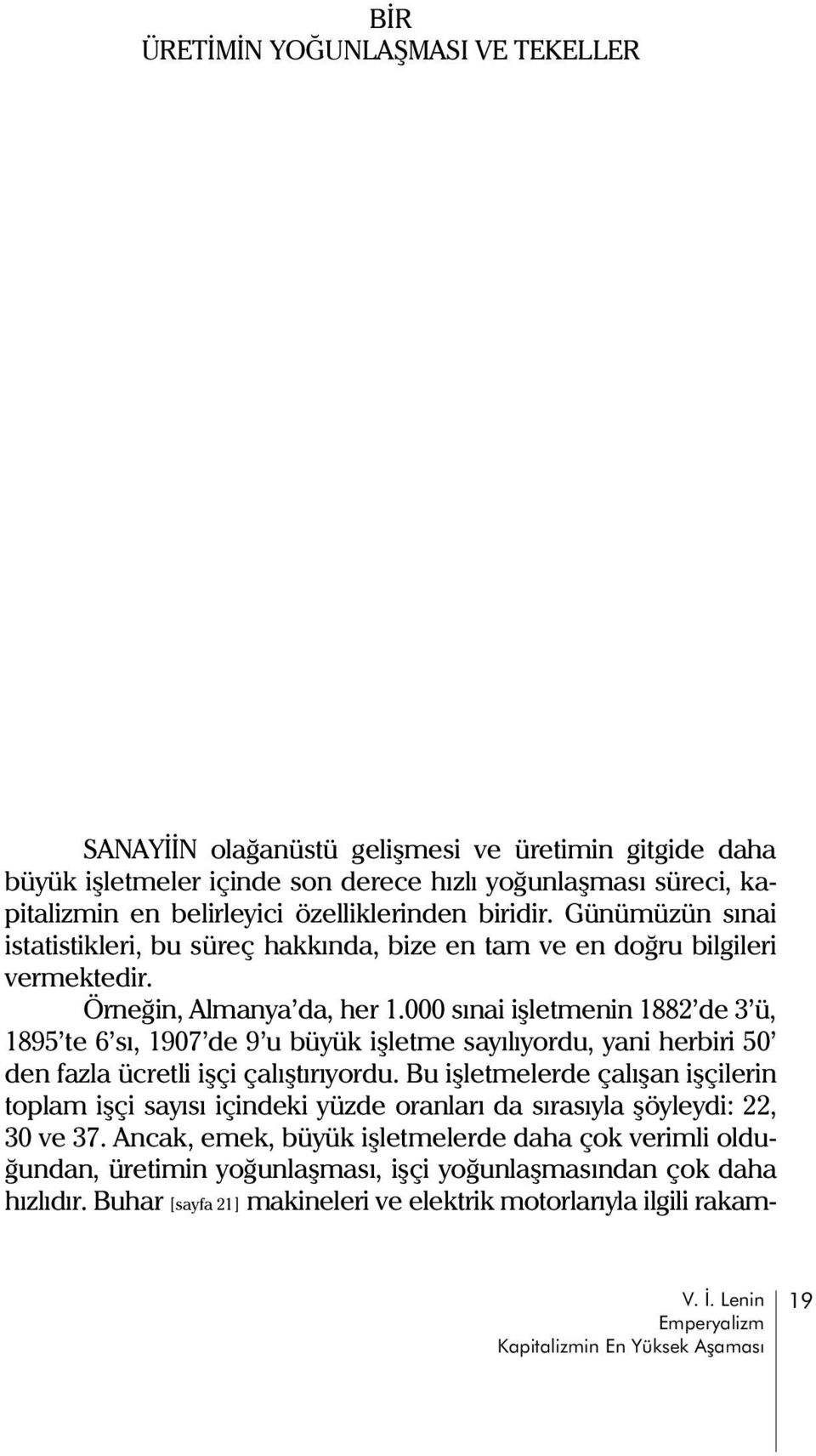 000 sýnai iþletmenin 1882 de 3 ü, 1895 te 6 sý, 1907 de 9 u büyük iþletme sayýlýyordu, yani herbiri 50 den fazla ücretli iþçi çalýþtýrýyordu.