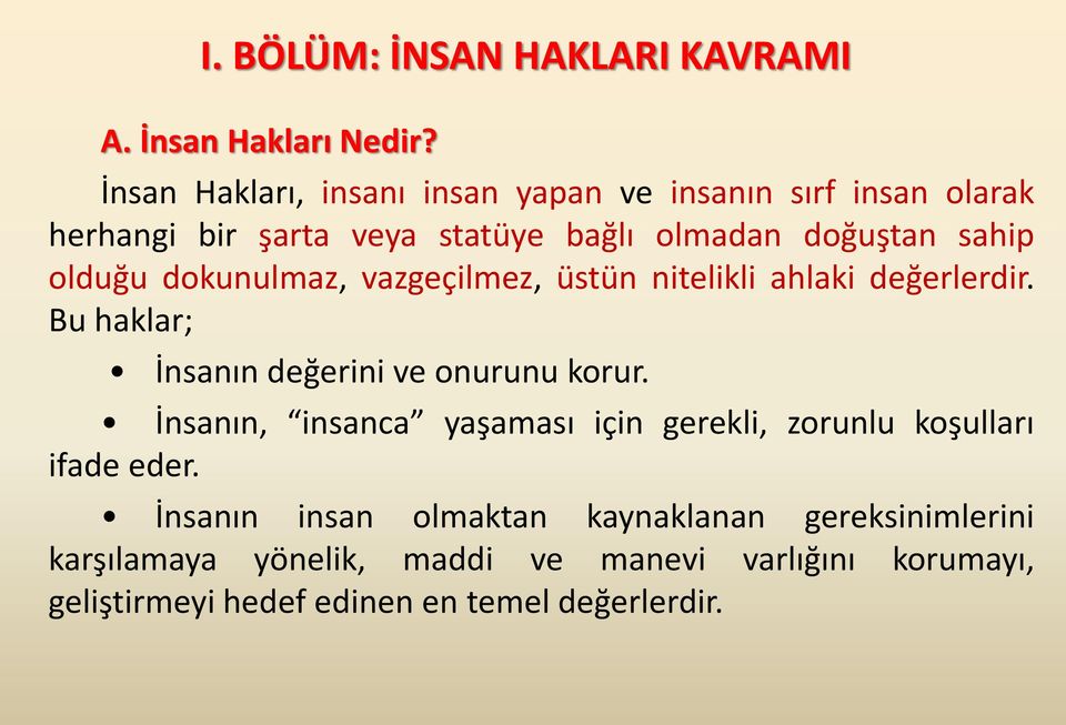 olduğu dokunulmaz, vazgeçilmez, üstün nitelikli ahlaki değerlerdir. Bu haklar; İnsanın değerini ve onurunu korur.