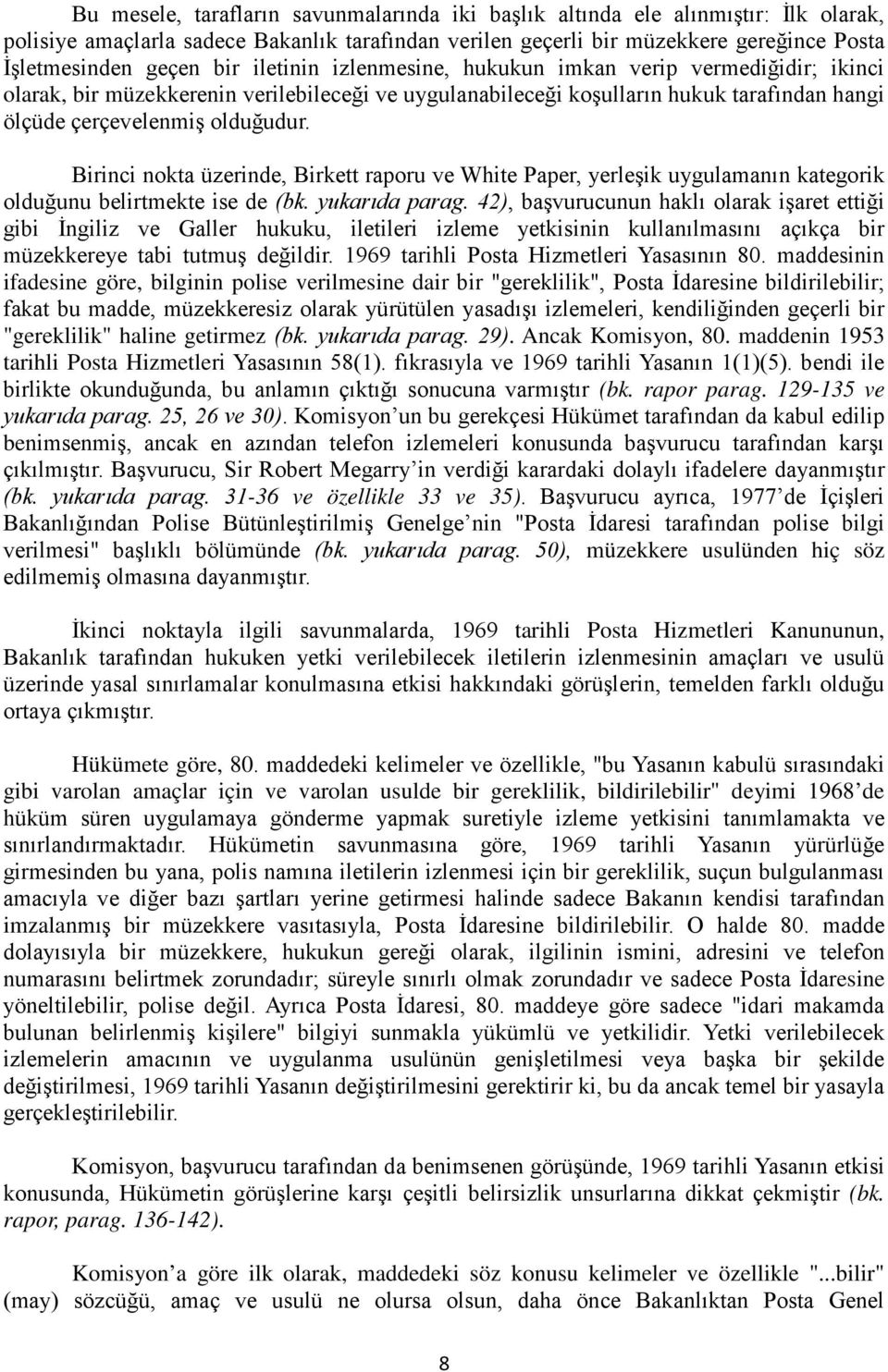 Birinci nokta üzerinde, Birkett raporu ve White Paper, yerleşik uygulamanın kategorik olduğunu belirtmekte ise de (bk. yukarıda parag.