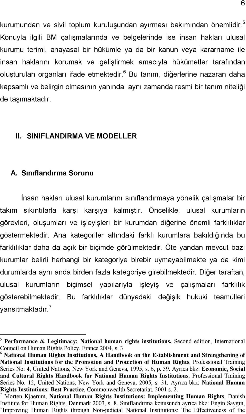 hükümetler tarafından oluşturulan organları ifade etmektedir. 6 Bu tanım, diğerlerine nazaran daha kapsamlı ve belirgin olmasının yanında, aynı zamanda resmi bir tanım niteliği de taşımaktadır. II.