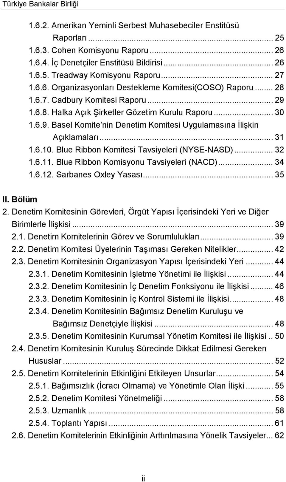 .. 31 1.6.10. Blue Ribbon Komitesi Tavsiyeleri (NYSE-NASD)... 32 1.6.11. Blue Ribbon Komisyonu Tavsiyeleri (NACD)... 34 1.6.12. Sarbanes Oxley Yasası... 35 II. Bölüm 2.