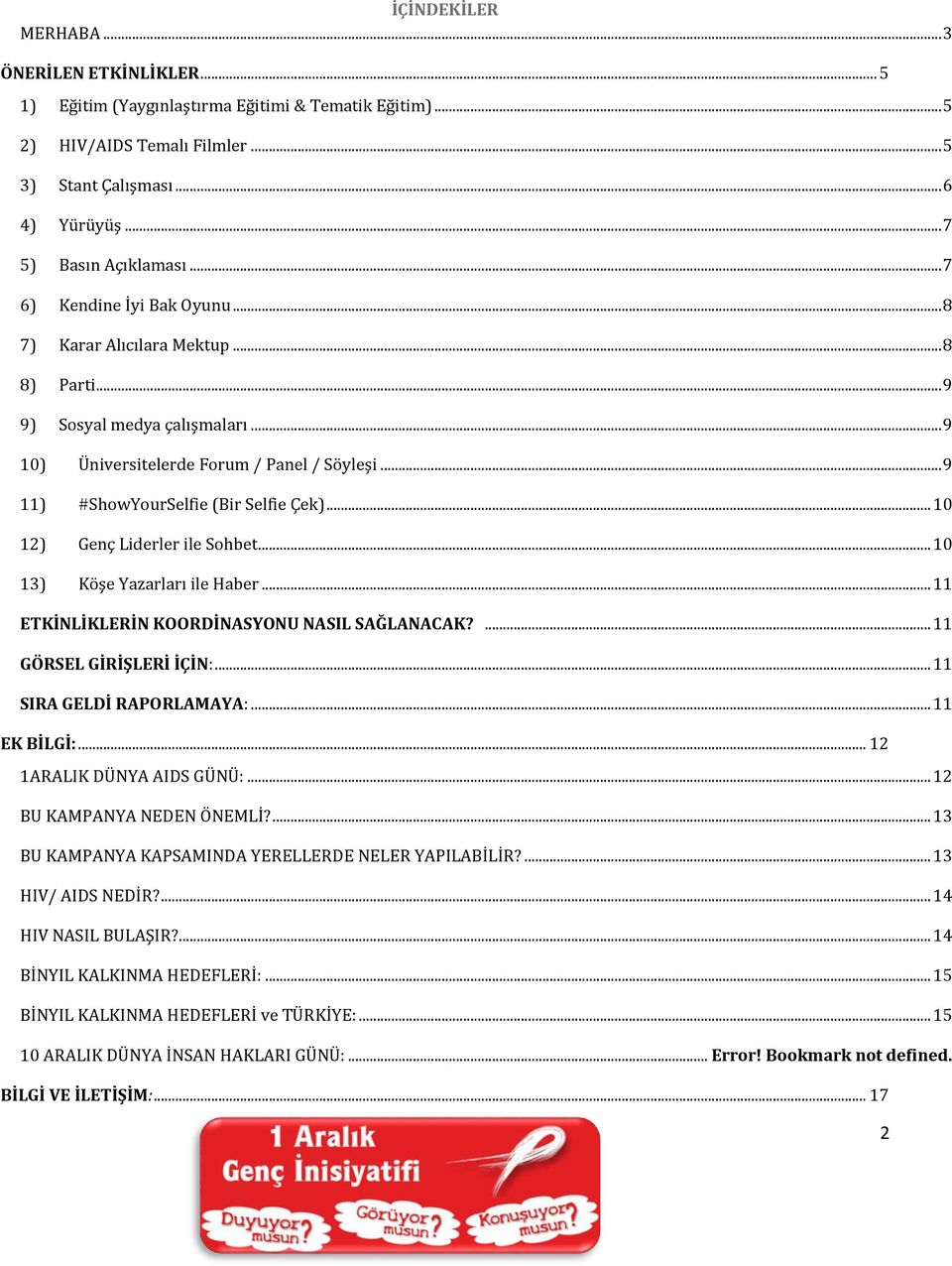 .. 10 12) Genç Liderler ile Sohbet... 10 13) Köşe Yazarları ile Haber... 11 ETKİNLİKLERİN KOORDİNASYONU NASIL SAĞLANACAK?... 11 GÖRSEL GİRİŞLERİ İÇİN:... 11 SIRA GELDİ RAPORLAMAYA:... 11 EK BİLGİ:.