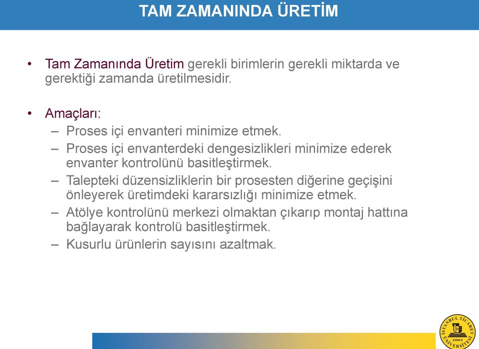 Proses içi envanterdeki dengesizlikleri minimize ederek envanter kontrolünü basitleştirmek.