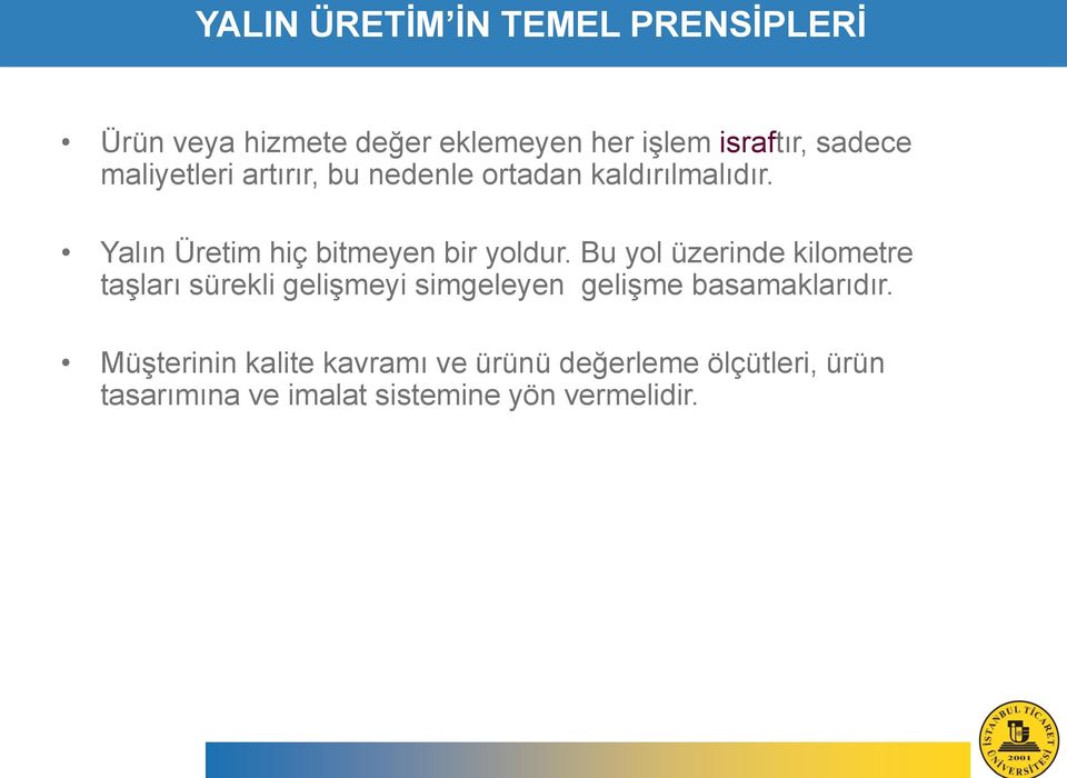 Bu yol üzerinde kilometre taşları sürekli gelişmeyi simgeleyen gelişme basamaklarıdır.