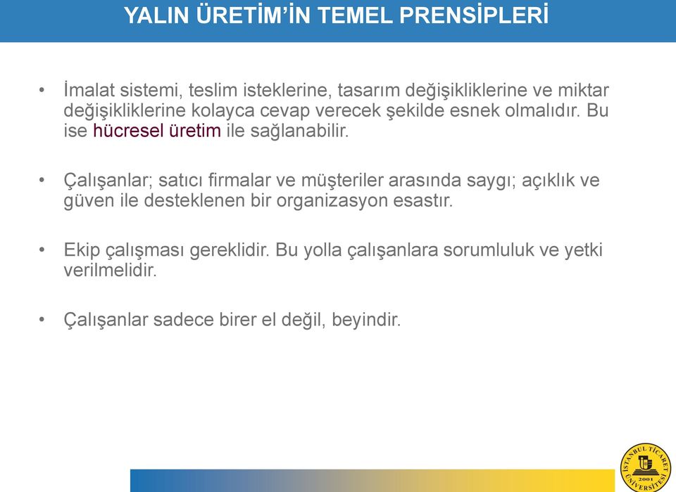 Çalışanlar; satıcı firmalar ve müşteriler arasında saygı; açıklık ve güven ile desteklenen bir organizasyon