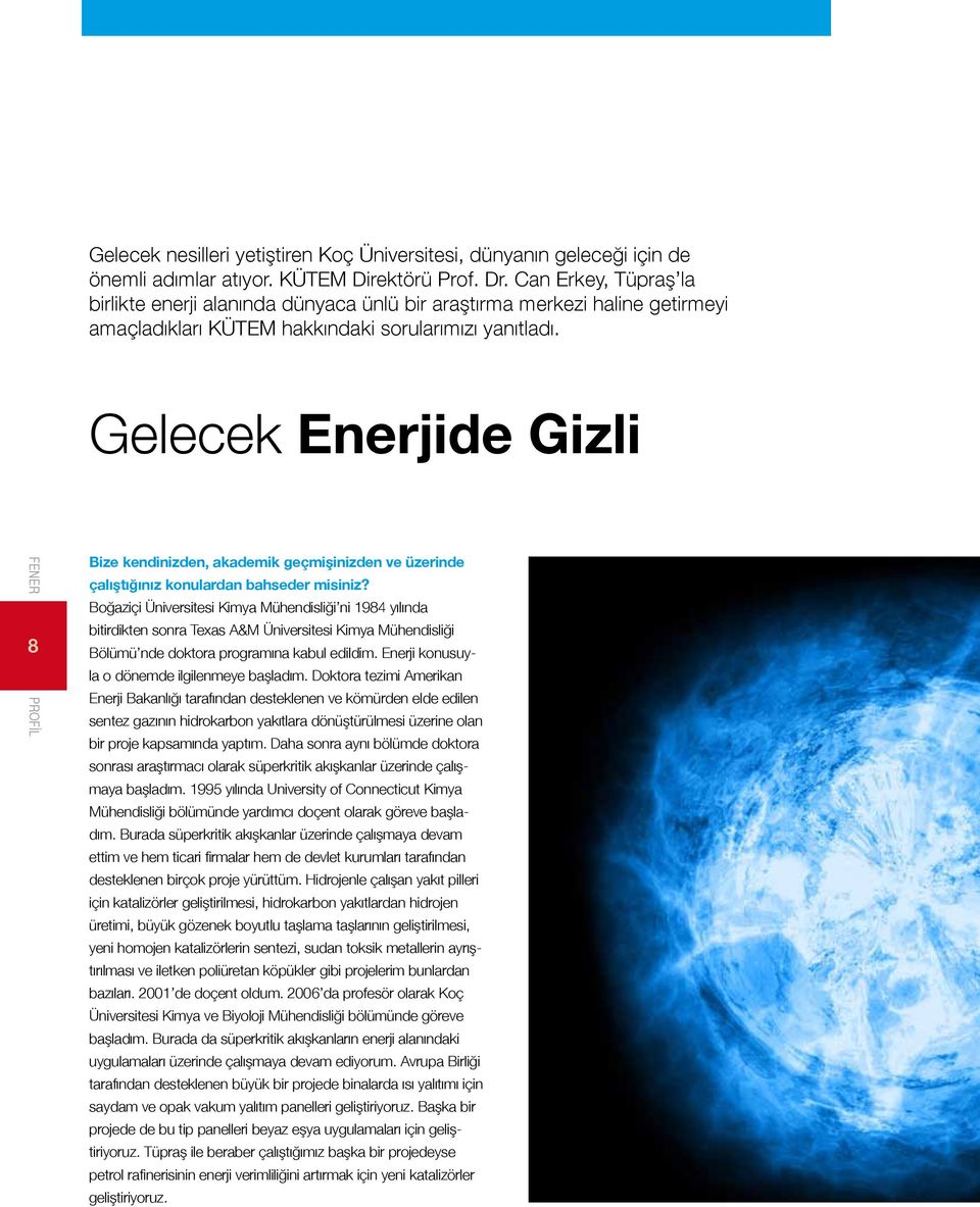 Gelecek Enerjide Gizli PROFİL 8 Bize kendinizden, akademik geçmişinizden ve üzerinde çalıştığınız konulardan bahseder misiniz?