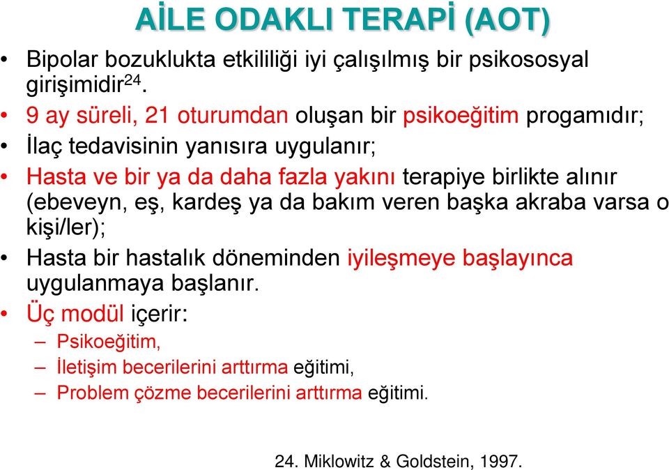 terapiye birlikte alınır (ebeveyn, eş, kardeş ya da bakım veren başka akraba varsa o kişi/ler); Hasta bir hastalık döneminden iyileşmeye