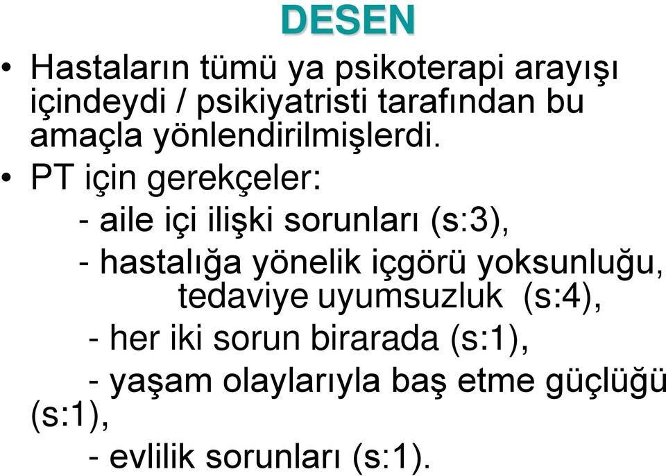 PT için gerekçeler: - aile içi ilişki sorunları (s:3), - hastalığa yönelik içgörü