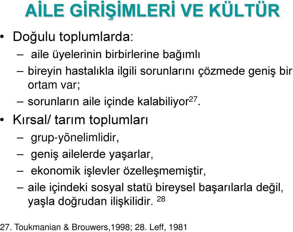 Kırsal/ tarım toplumları grup-yönelimlidir, geniş ailelerde yaşarlar, ekonomik işlevler özelleşmemiştir,