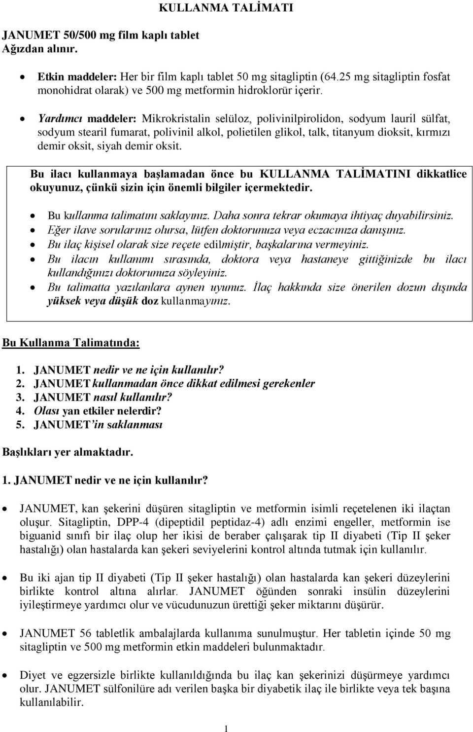 Yardımcı maddeler: Mikrokristalin selüloz, polivinilpirolidon, sodyum lauril sülfat, sodyum stearil fumarat, polivinil alkol, polietilen glikol, talk, titanyum dioksit, kırmızı demir oksit, siyah