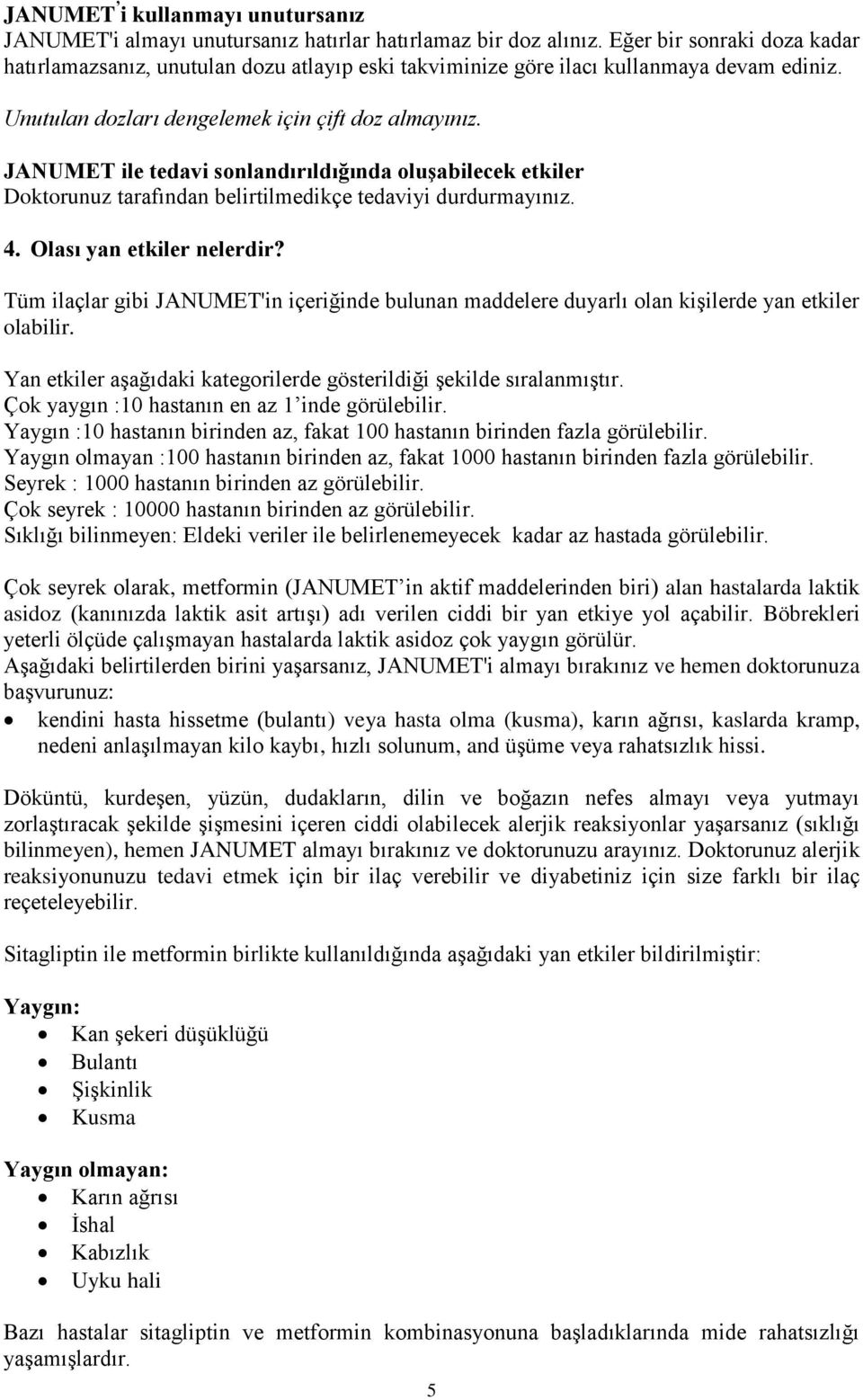 JANUMET ile tedavi sonlandırıldığında oluşabilecek etkiler Doktorunuz tarafından belirtilmedikçe tedaviyi durdurmayınız. 4. Olası yan etkiler nelerdir?