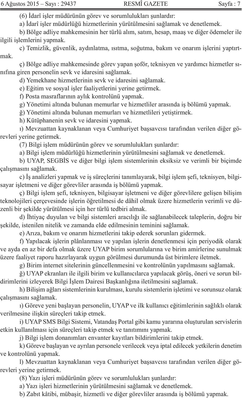 c) Temizlik, güvenlik, aydınlatma, ısıtma, soğutma, bakım ve onarım işlerini yaptırtmak.