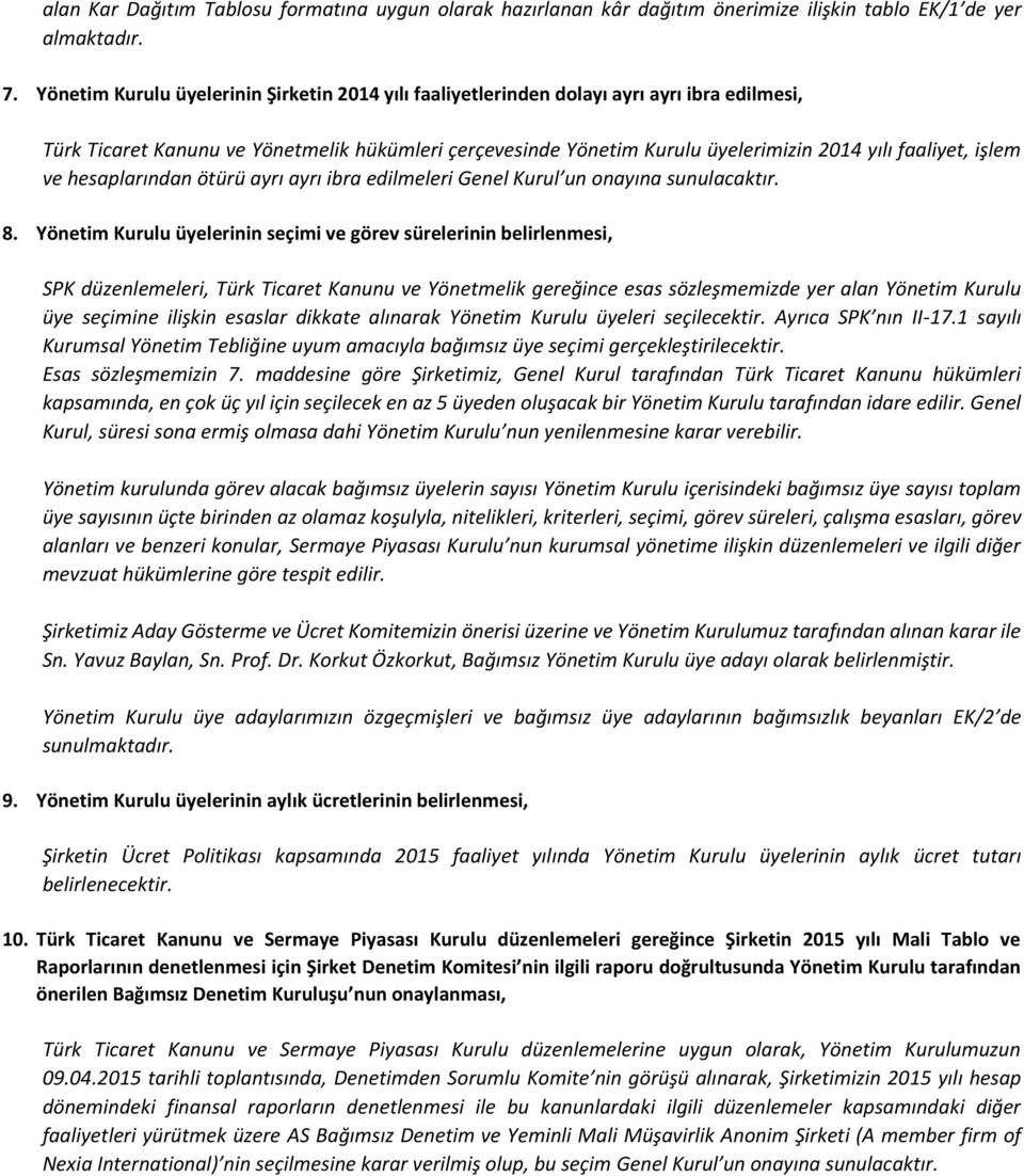 işlem ve hesaplarından ötürü ayrı ayrı ibra edilmeleri Genel Kurul un onayına sunulacaktır. 8.