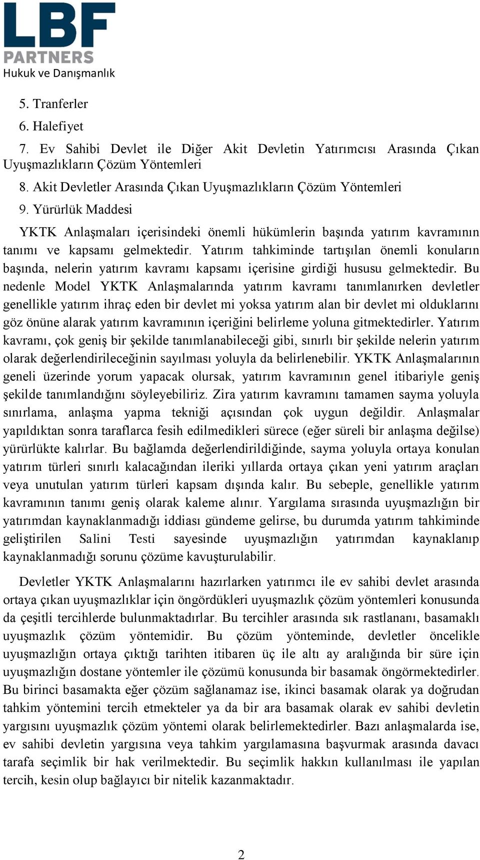 Yatırım tahkiminde tartışılan önemli konuların başında, nelerin yatırım kavramı kapsamı içerisine girdiği hususu gelmektedir.