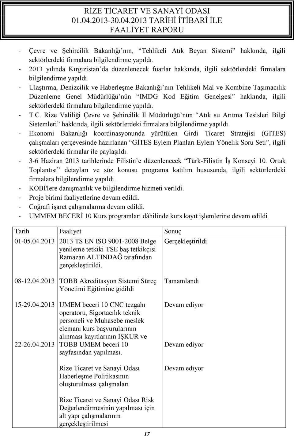 - Ulaştırma, Denizcilik ve Haberleşme Bakanlığı nın Tehlikeli Mal ve Kombine Taşımacılık Düzenleme Genel Müdürlüğü nün IMDG Kod Eğitim Genelgesi hakkında, ilgili sektörlerdeki firmalara bilgilendirme