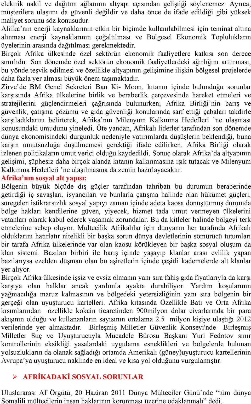 gerekmektedir. Birçok Afrika ülkesinde özel sektörün ekonomik faaliyetlere katkısı son derece sınırlıdır.