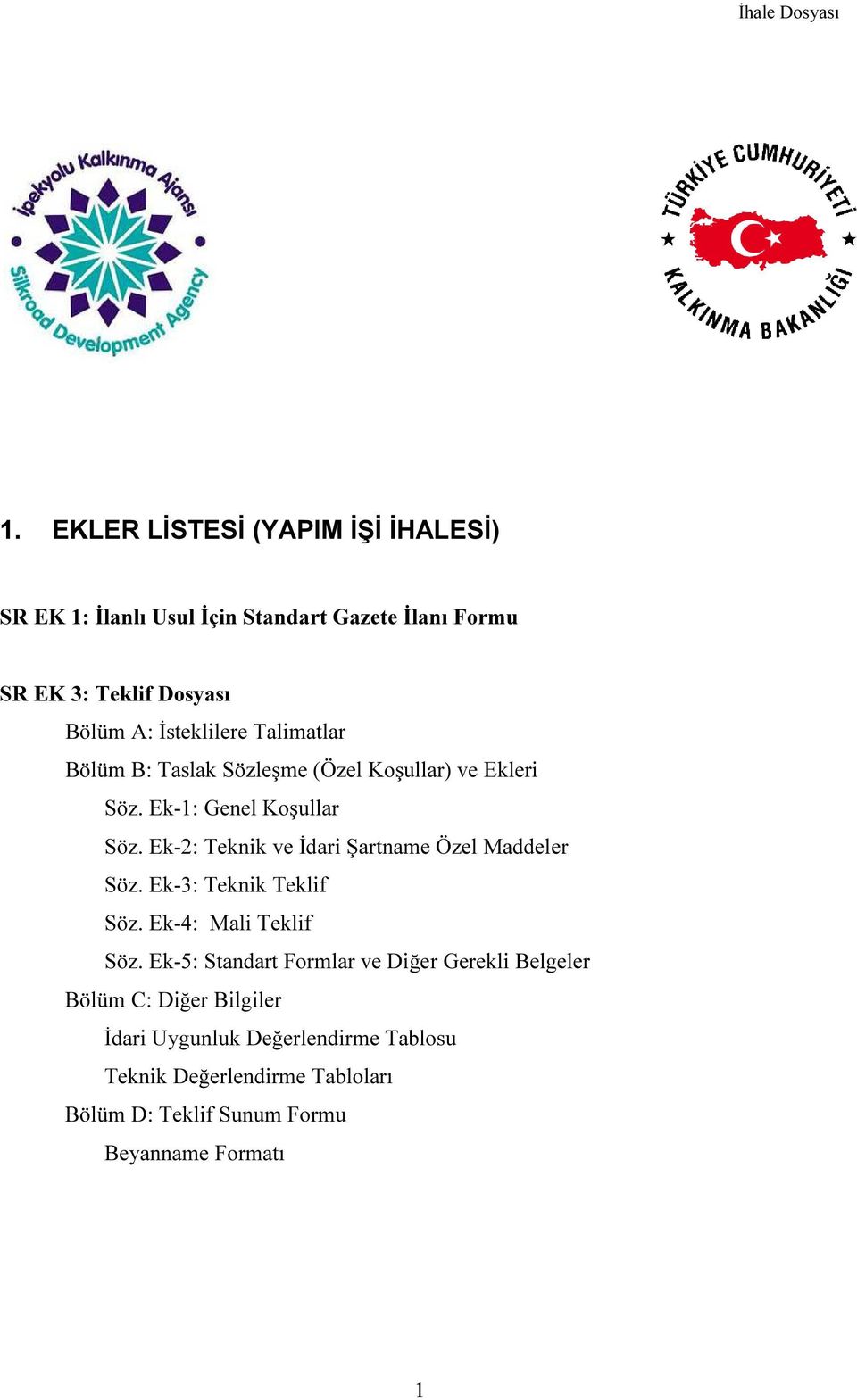 Ek-2: Teknik ve İdari Şartname Özel Maddeler Söz. Ek-3: Teknik Teklif Söz. Ek-4: Mali Teklif Söz.