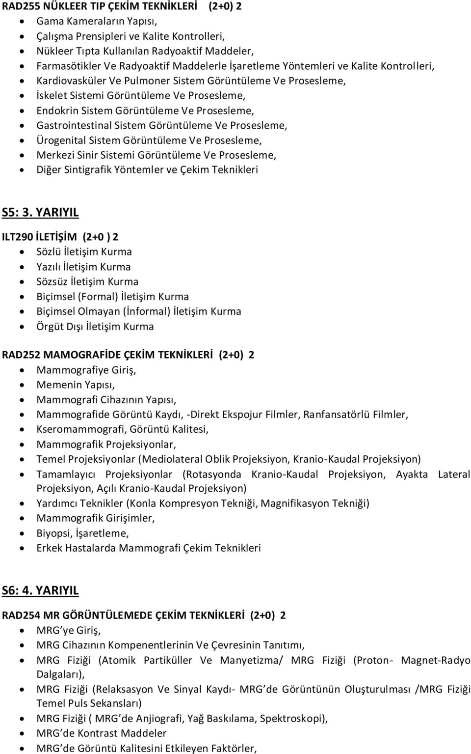 Gastrointestinal Sistem Görüntüleme Ve Prosesleme, Ürogenital Sistem Görüntüleme Ve Prosesleme, Merkezi Sinir Sistemi Görüntüleme Ve Prosesleme, Diğer Sintigrafik Yöntemler ve Çekim Teknikleri S5: 3.