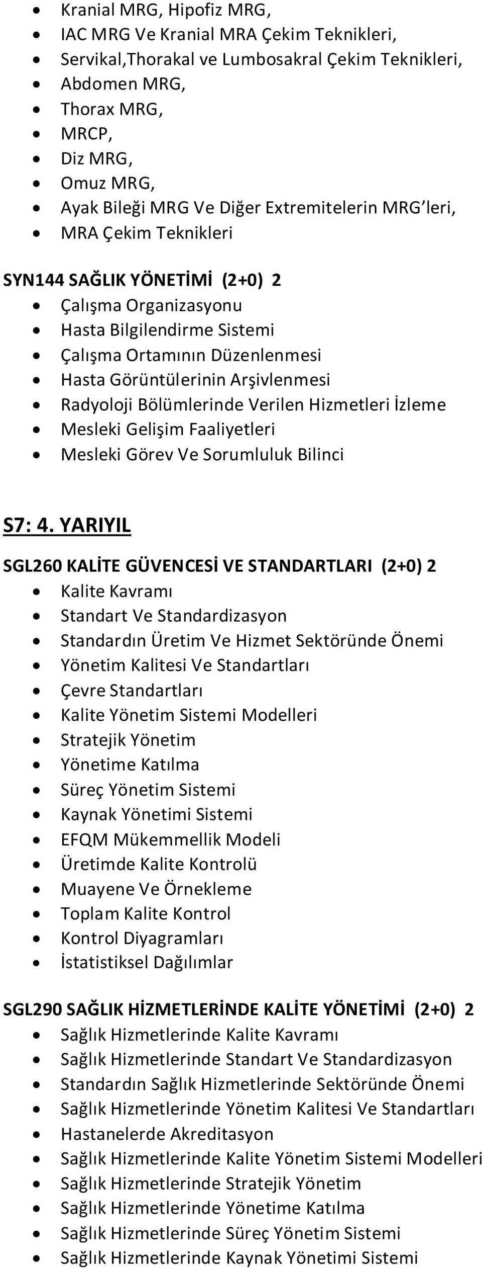 Radyoloji Bölümlerinde Verilen Hizmetleri İzleme Mesleki Gelişim Faaliyetleri Mesleki Görev Ve Sorumluluk Bilinci S7: 4.