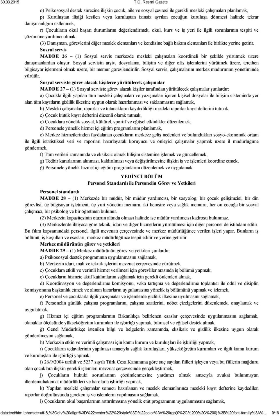 (3) Danışman, görevlerini diğer meslek elemanları ve kendisine bağlı bakım elemanları ile birlikte yerine getirir.