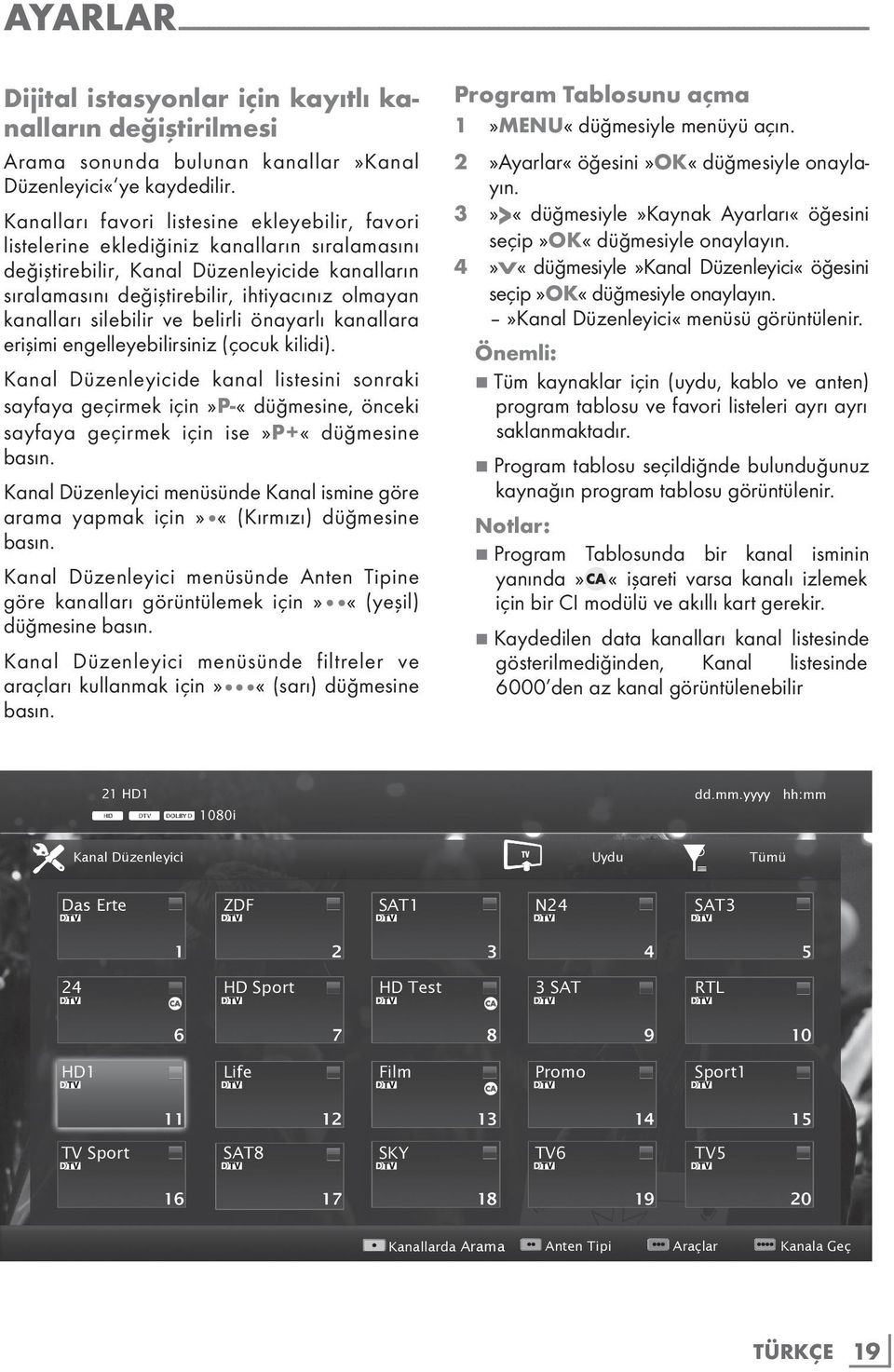 3»>«düğmesiyle»Kaynak Ayarları«öğesini seçip»ok«düğmesiyle onaylayın. 4»V«düğmesiyle»Kanal Düzenleyici«öğesini seçip»ok«düğmesiyle onaylayın.»kanal Düzenleyici«menüsü görüntülenir.