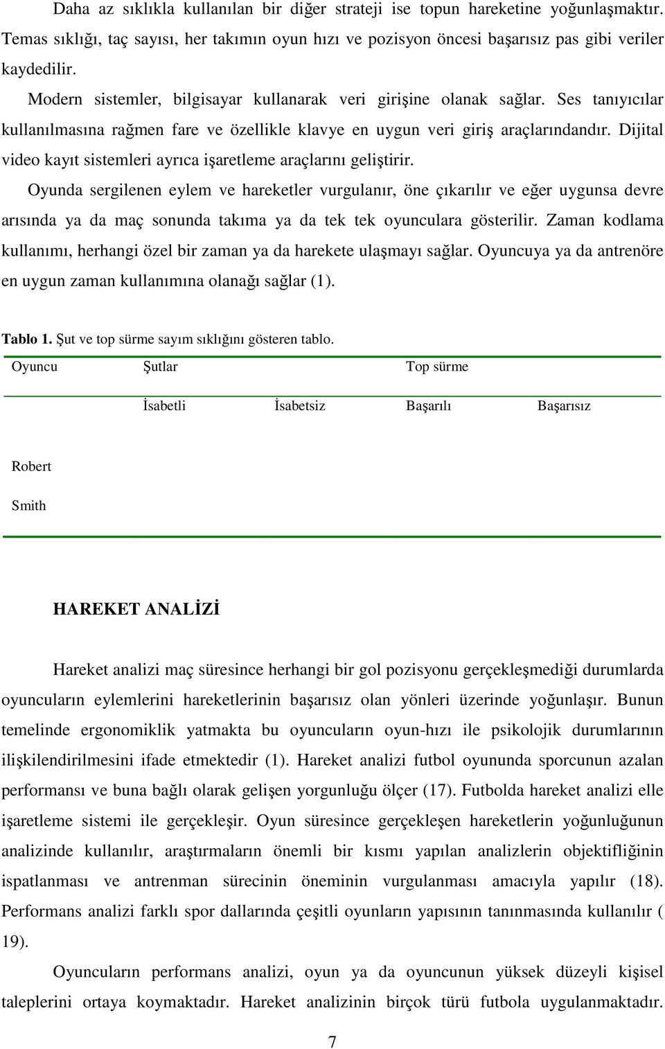 Dijital video kayıt sistemleri ayrıca işaretleme araçlarını geliştirir.