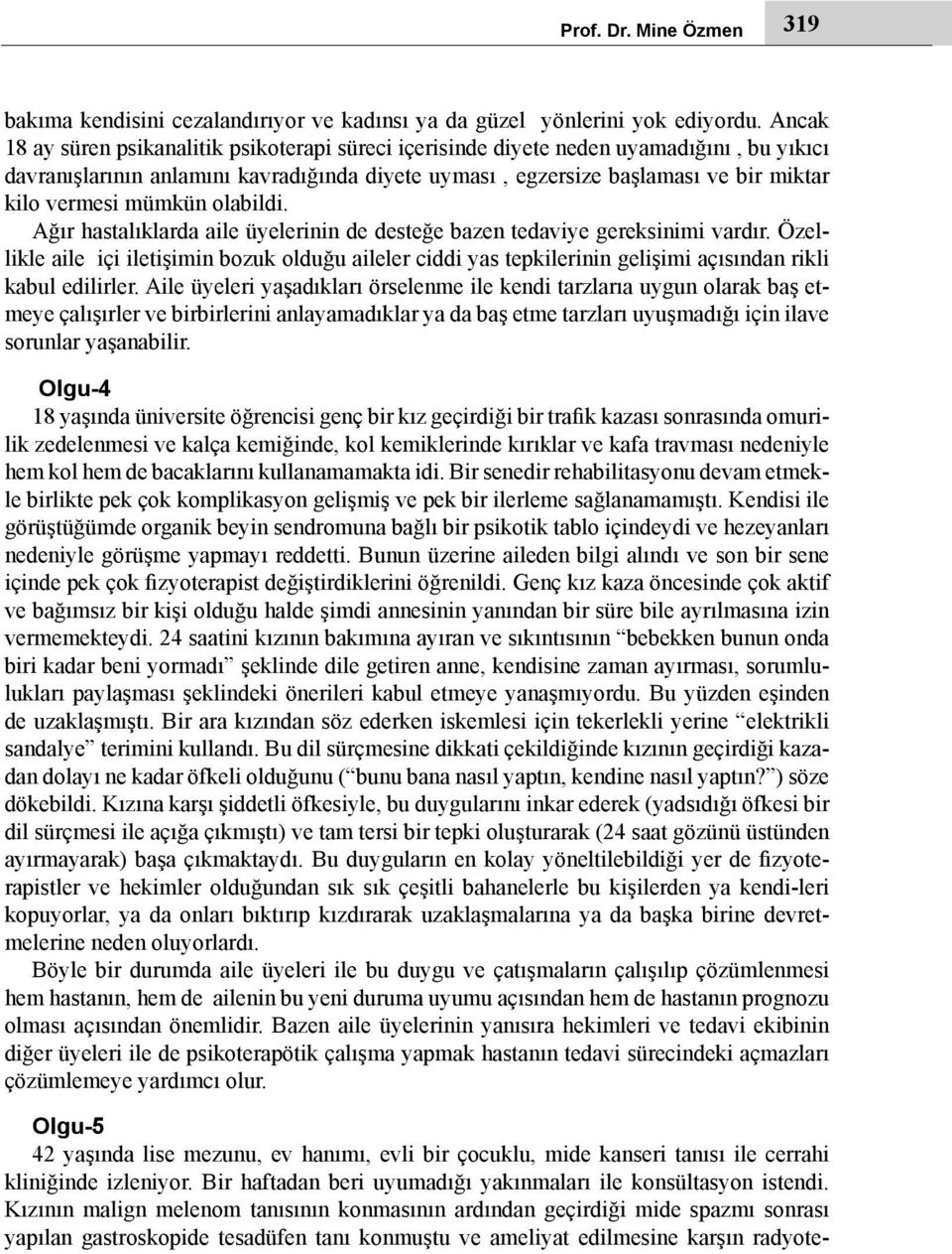 mümkün olabildi. Ağır hastalıklarda aile üyelerinin de desteğe bazen tedaviye gereksinimi vardır.