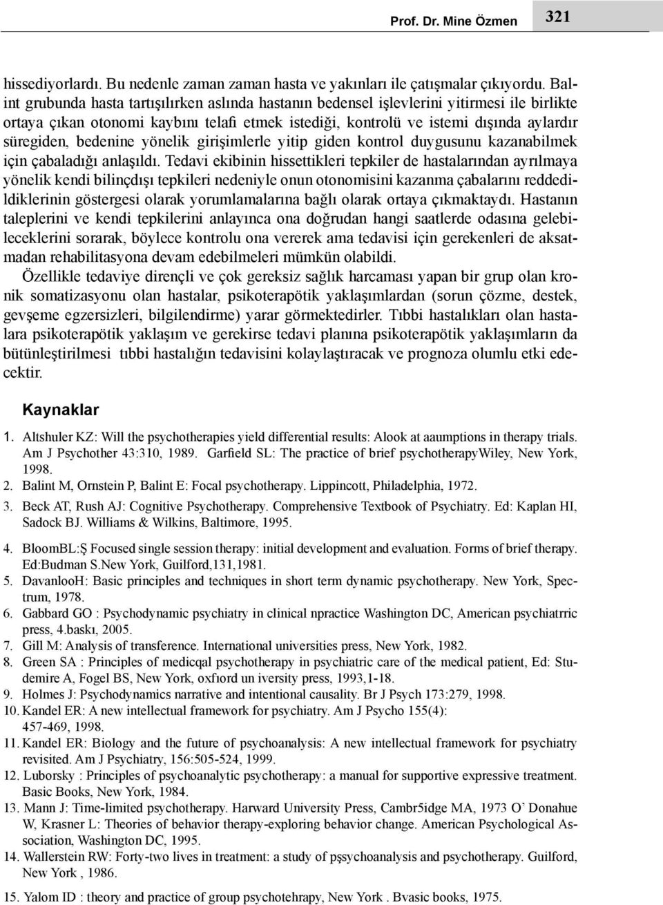 bedenine yönelik girişimlerle yitip giden kontrol duygusunu kazanabilmek için çabaladığı anlaşıldı.