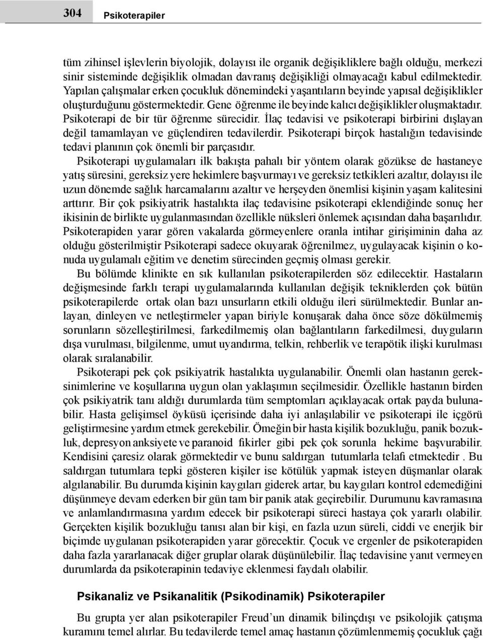 Psikoterapi de bir tür öğrenme sürecidir. İlaç tedavisi ve psikoterapi birbirini dışlayan değil tamamlayan ve güçlendiren tedavilerdir.