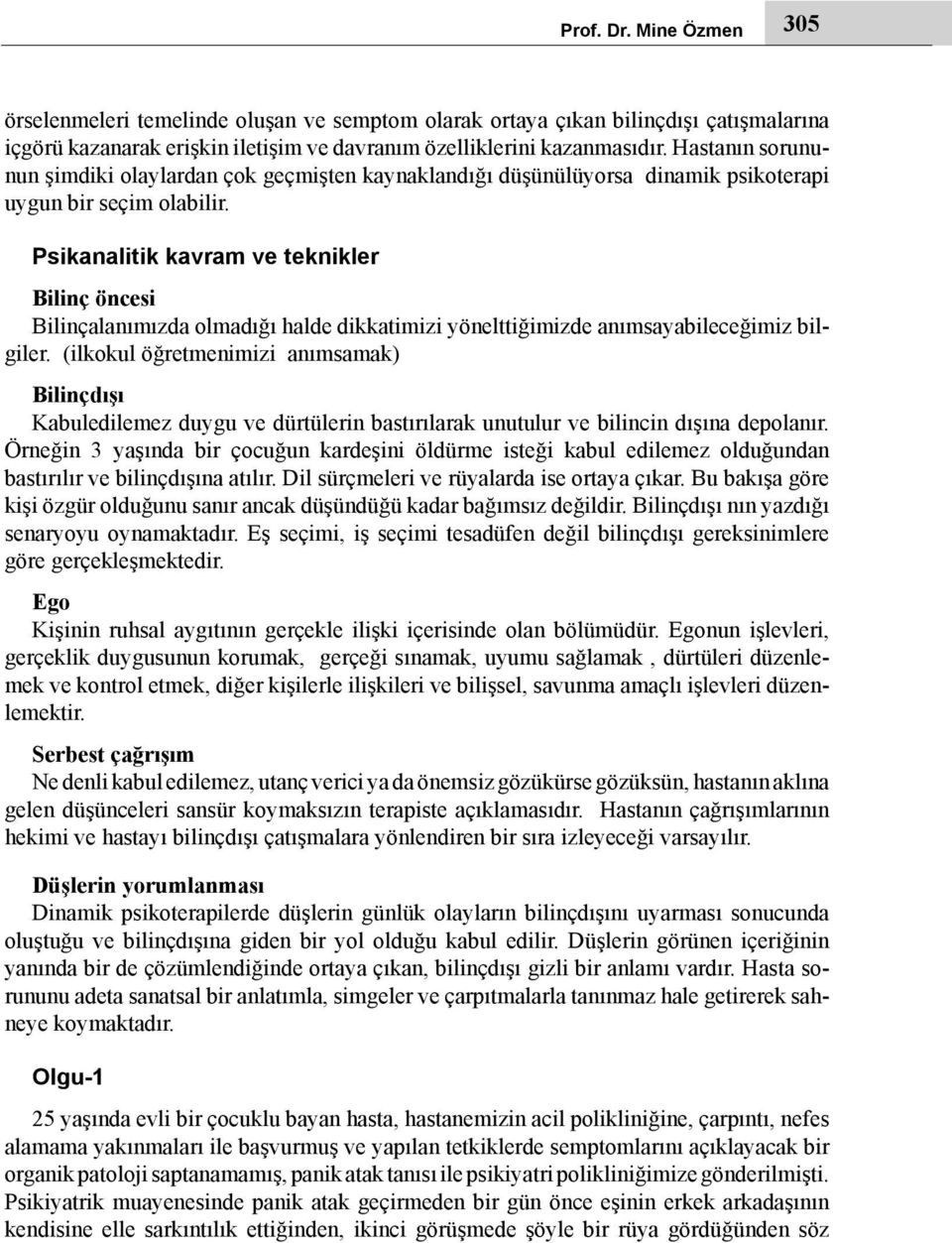 Psikanalitik kavram ve teknikler Bilinç öncesi Bilinçalanımızda olmadığı halde dikkatimizi yönelttiğimizde anımsayabileceğimiz bilgiler.