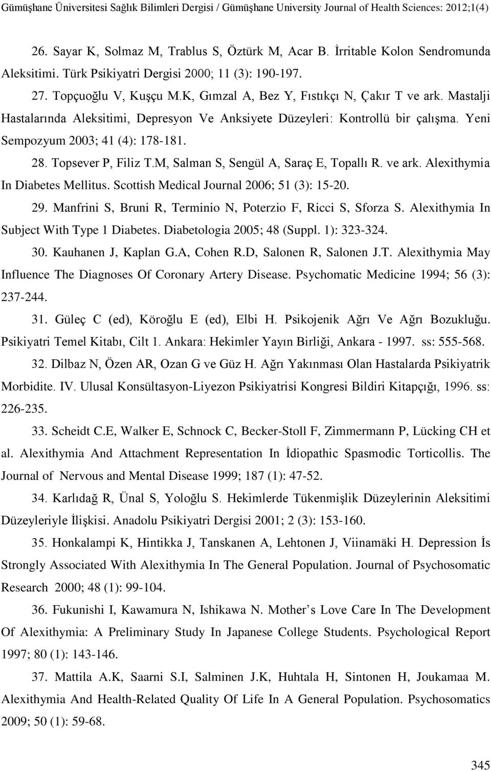 Topsever P, Filiz T.M, Salman S, Sengül A, Saraç E, Topallı R. ve ark. Alexithymia In Diabetes Mellitus. Scottish Medical Journal 2006; 51 (3): 15-20. 29.