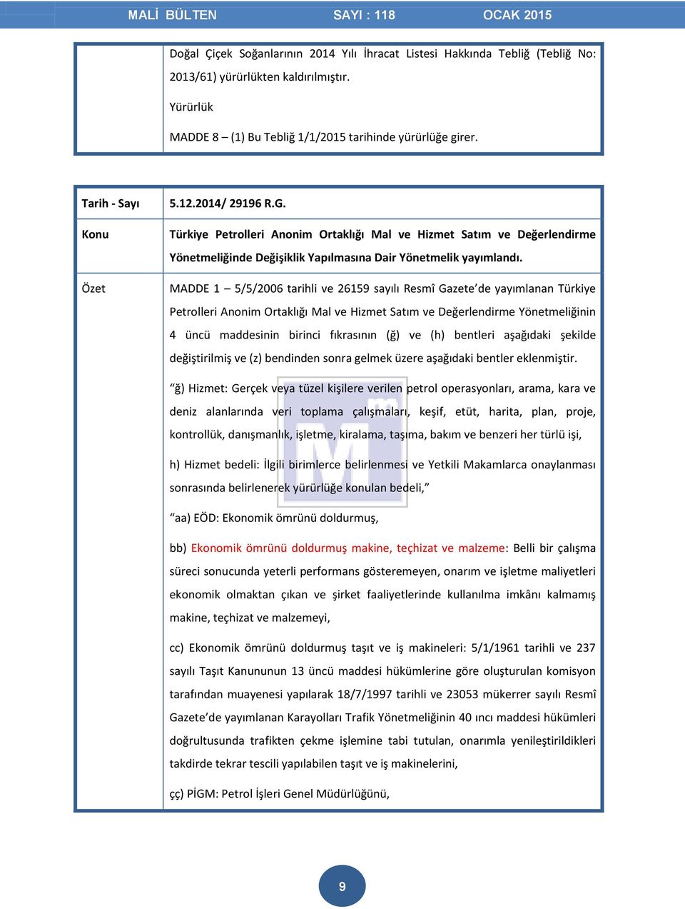 MADDE 1 5/5/2006 tarihli ve 26159 sayılı Resmî Gazete de yayımlanan Türkiye Petrolleri Anonim Ortaklığı Mal ve Hizmet Satım ve Değerlendirme Yönetmeliğinin 4 üncü maddesinin birinci fıkrasının (ğ) ve