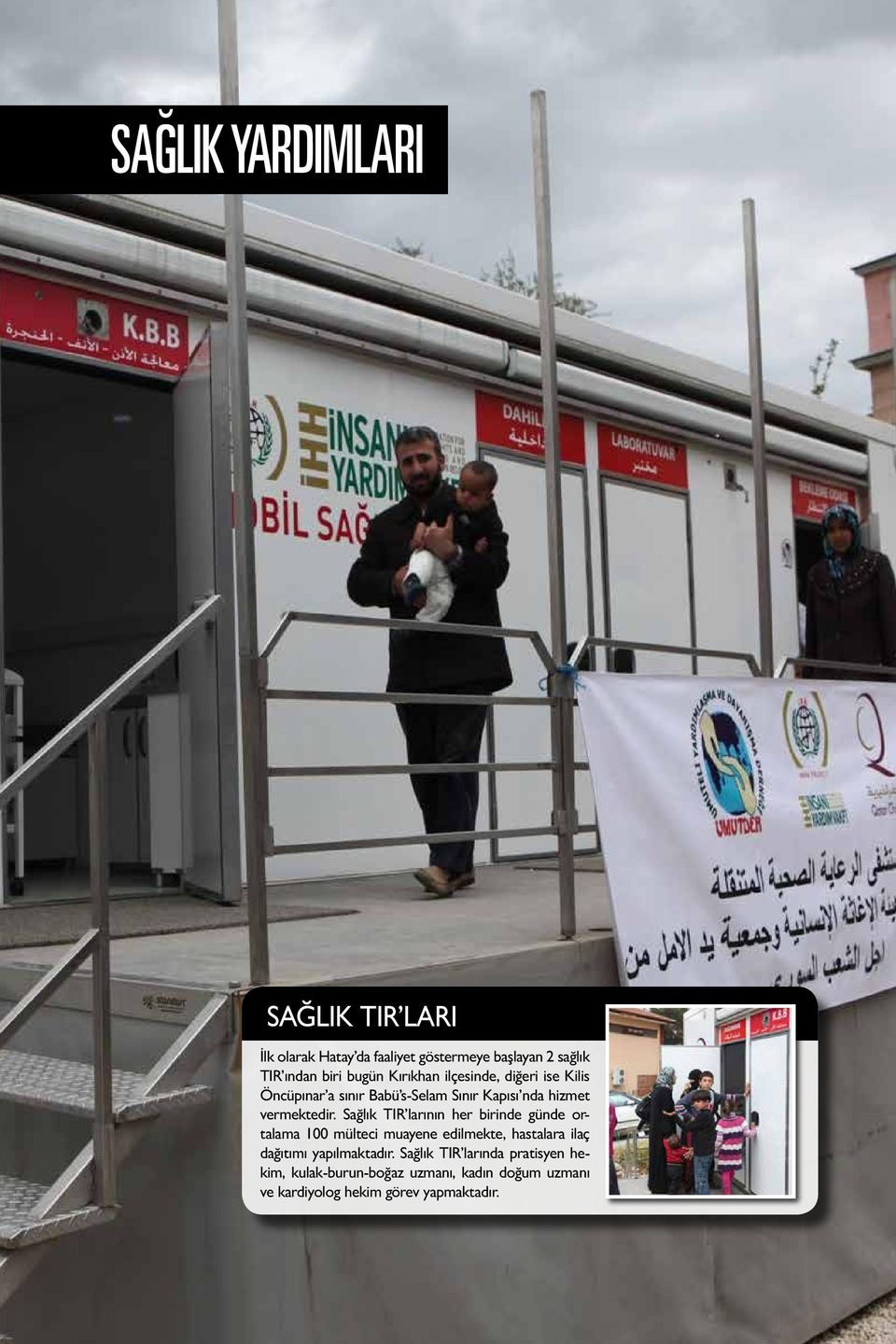 Sağlık TIR larının her birinde günde ortalama 100 mülteci muayene edilmekte, hastalara ilaç dağıtımı yapılmaktadır.