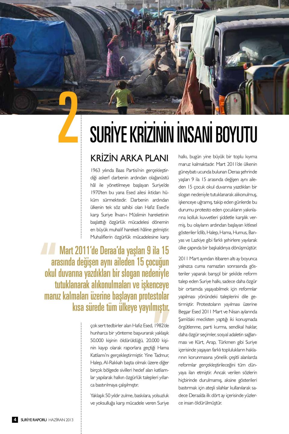 Darbenin ardından ülkenin tek söz sahibi olan Hafız Esed e karşı Suriye İhvan-ı Müslimin hareketinin başlattığı özgürlük mücadelesi dönemin en büyük muhalif hareketi hâline gelmiştir.