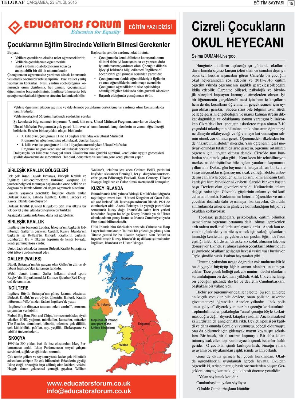 uk EĞİTİM YAZI DİZİSİ Çocuklarının Eğitim Sürecinde Velilerin Bilmesi Gerekenler Bu yazı, Velilere çocukların okulda neler öğreneceklerini; Velilerin çocuklarının öğrenmesine nasıl yardımcı