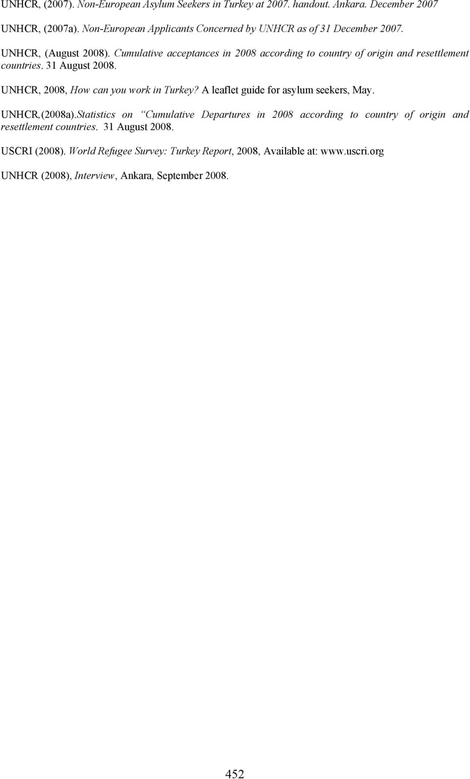 Cumulative acceptances in 2008 according to country of origin and resettlement countries. 31 August 2008. UNHCR, 2008, How can you work in Turkey?
