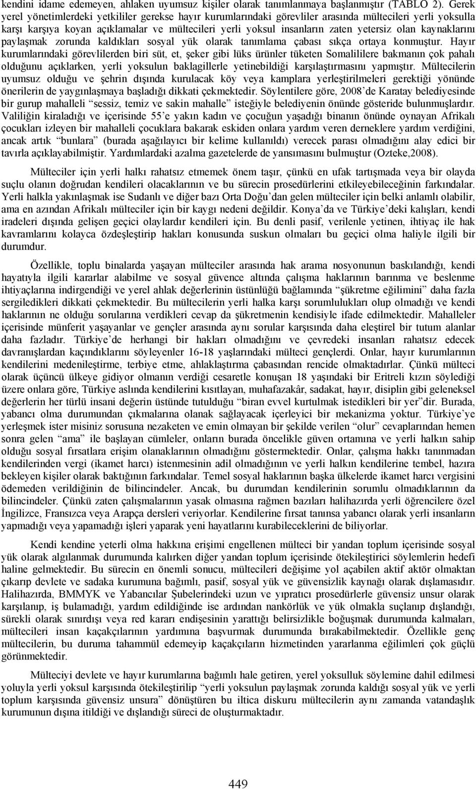 olan kaynaklarını paylaşmak zorunda kaldıkları sosyal yük olarak tanımlama çabası sıkça ortaya konmuştur.