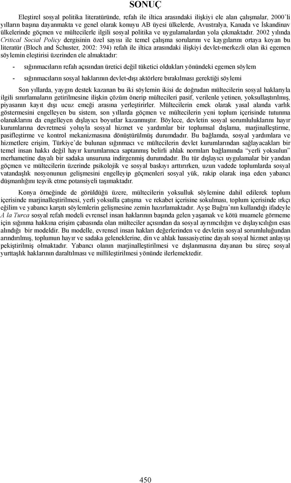 2002 yılında Critical Social Policy dergisinin özel sayısı ile temel çalışma sorularını ve kaygılarını ortaya koyan bu literatür (Bloch and Schuster, 2002: 394) refah ile iltica arasındaki ilişkiyi