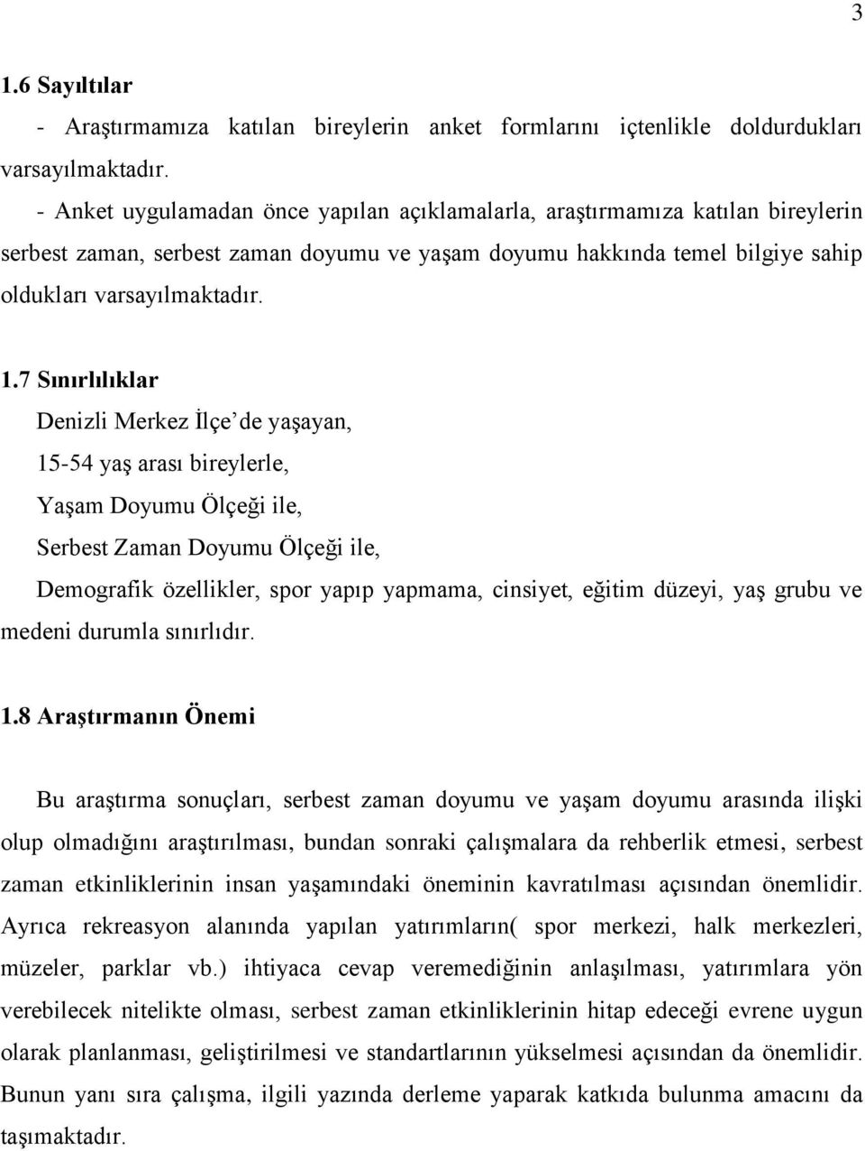 7 Sınırlılıklar Denizli Merkez İlçe de yaşayan, 15-54 yaş arası bireylerle, Yaşam Doyumu Ölçeği ile, Serbest Zaman Doyumu Ölçeği ile, Demografik özellikler, spor yapıp yapmama, cinsiyet, eğitim